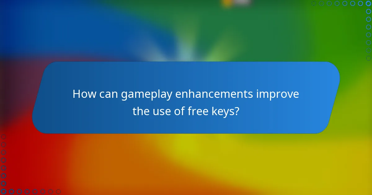 How can gameplay enhancements improve the use of free keys?