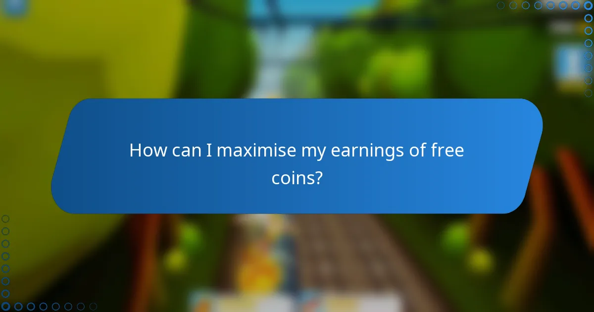 How can I maximise my earnings of free coins?