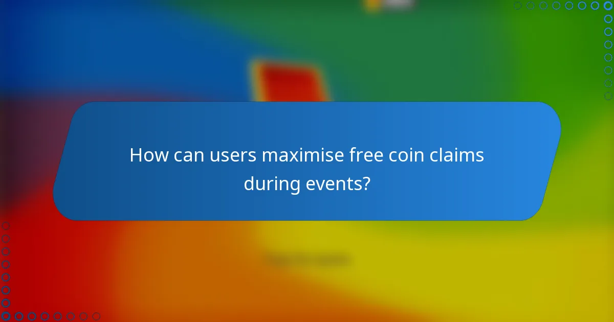How can users maximise free coin claims during events?