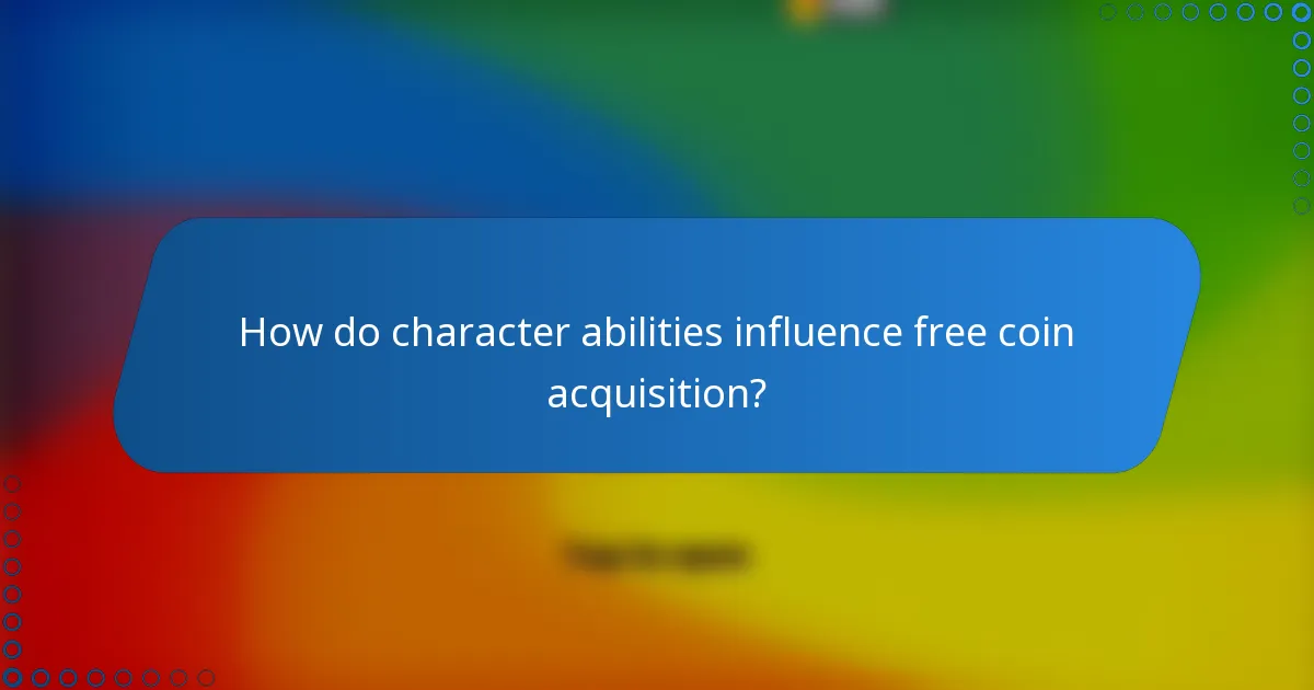How do character abilities influence free coin acquisition?