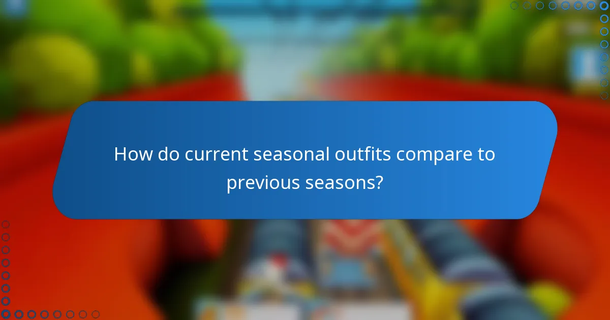 How do current seasonal outfits compare to previous seasons?
