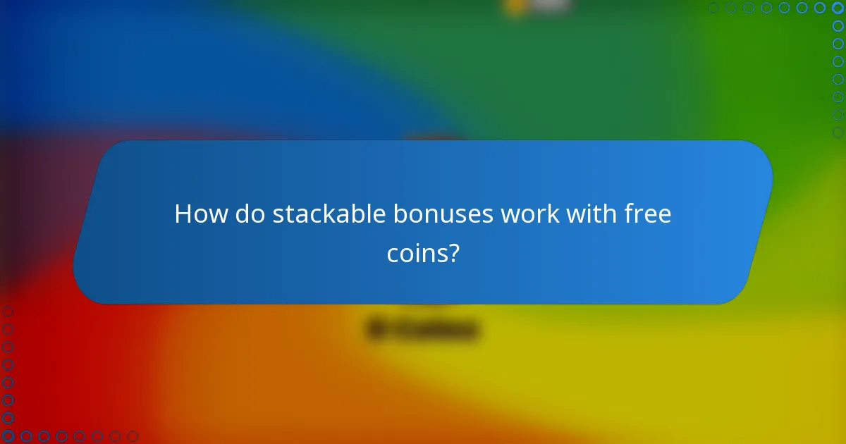 How do stackable bonuses work with free coins?