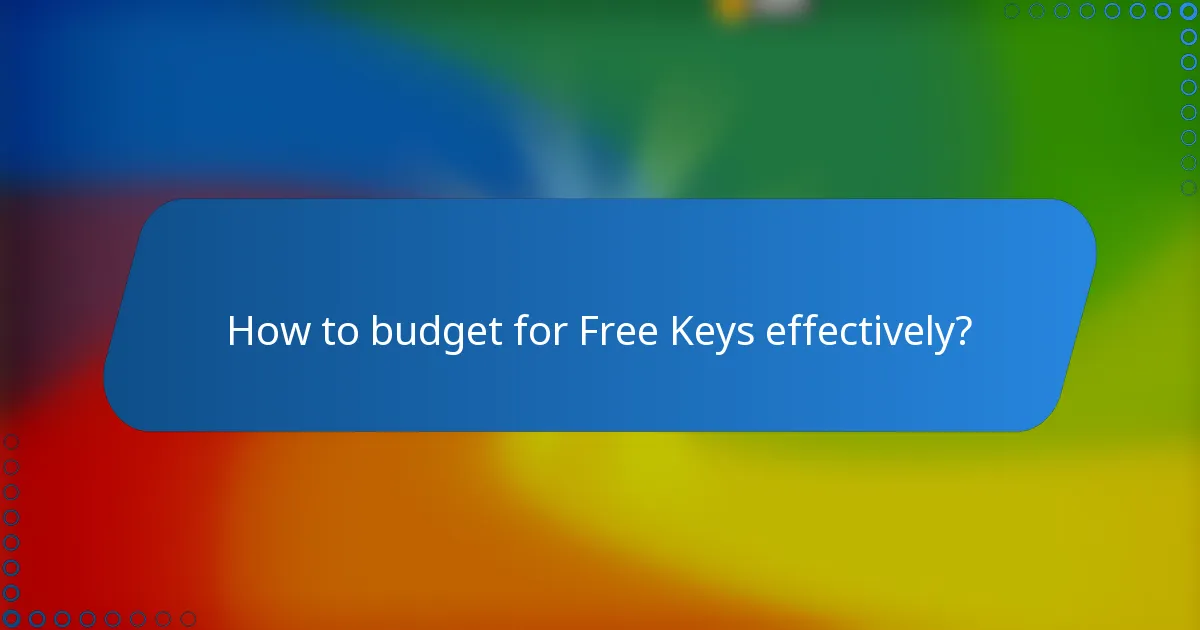 How to budget for Free Keys effectively?