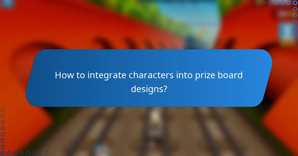 How to integrate characters into prize board designs?