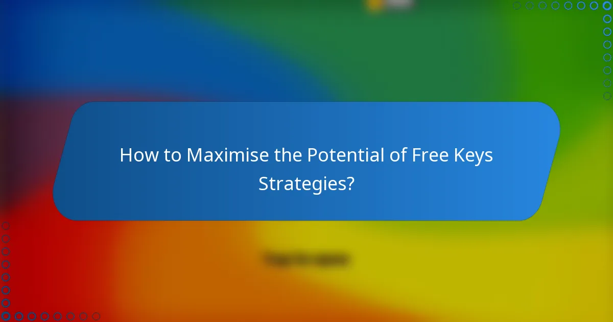 How to Maximise the Potential of Free Keys Strategies?