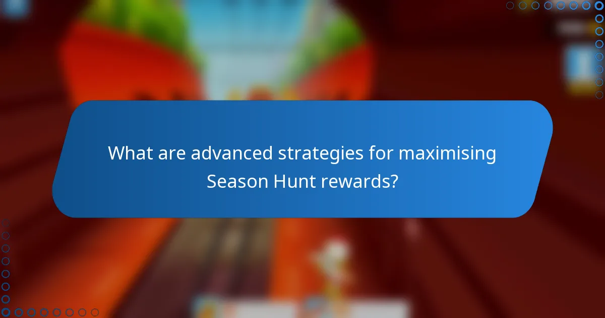 What are advanced strategies for maximising Season Hunt rewards?