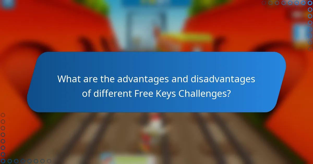 What are the advantages and disadvantages of different Free Keys Challenges?