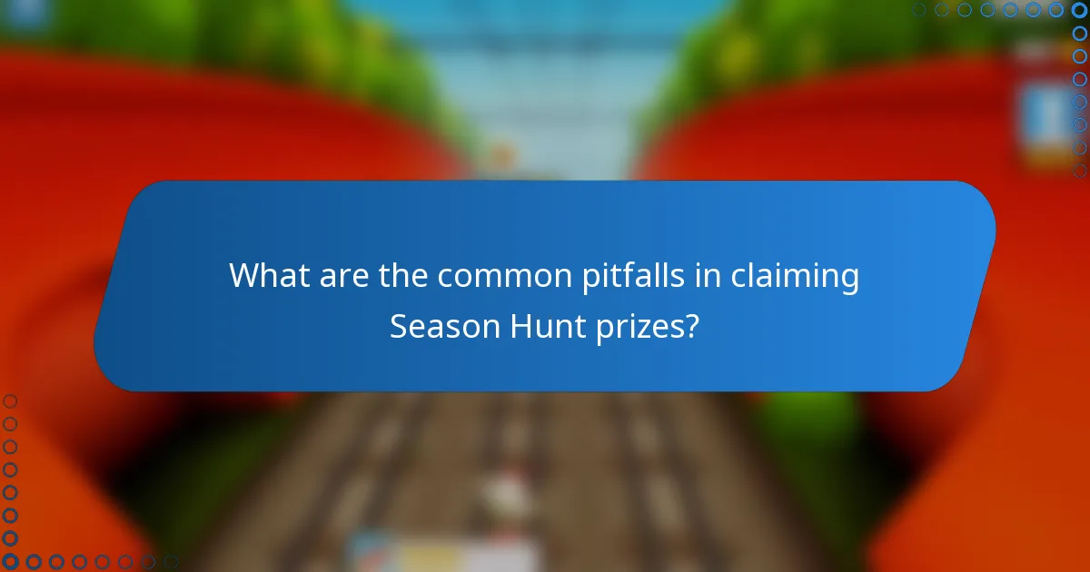 What are the common pitfalls in claiming Season Hunt prizes?