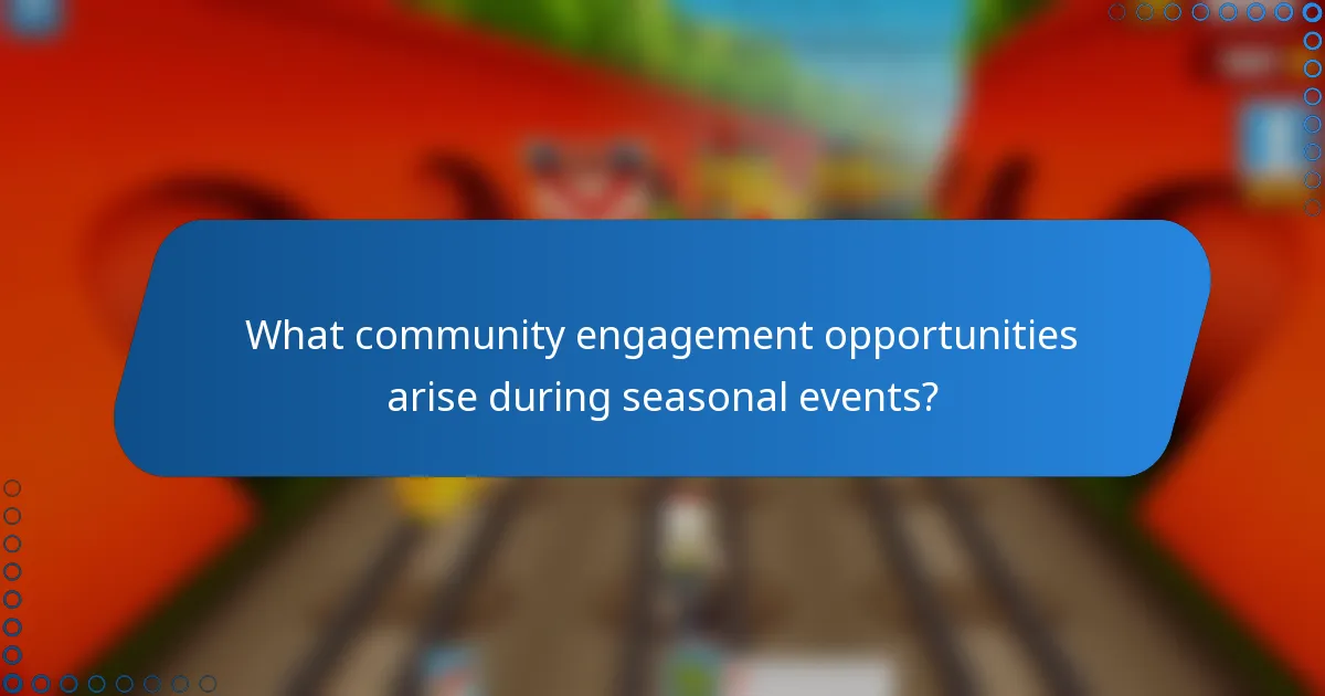What community engagement opportunities arise during seasonal events?