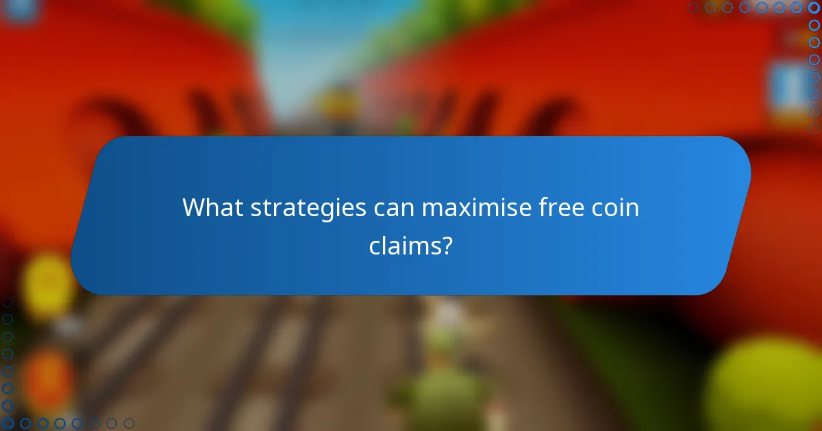 What strategies can maximise free coin claims?