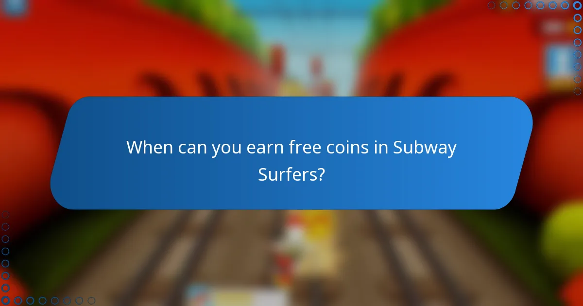 When can you earn free coins in Subway Surfers?