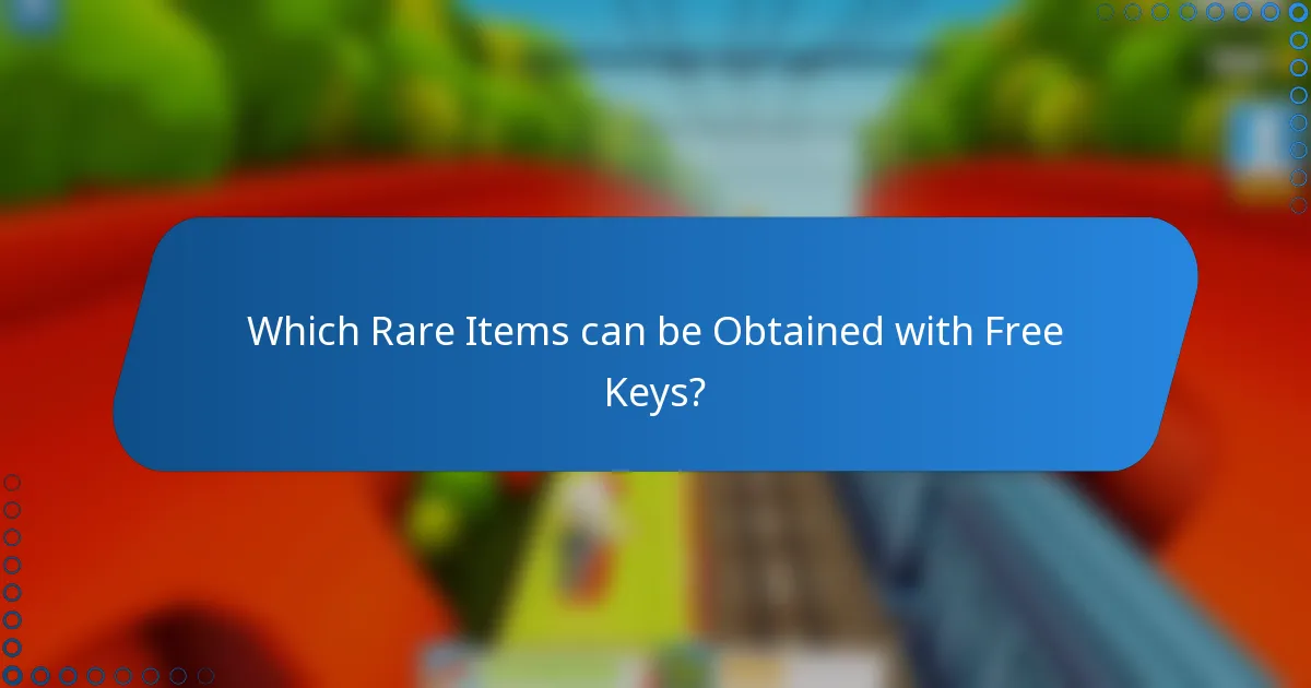 Which Rare Items can be Obtained with Free Keys?